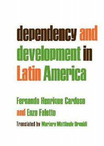 Dependency and Development in Latin America, Paperback/Fernando Henrique Cardoso