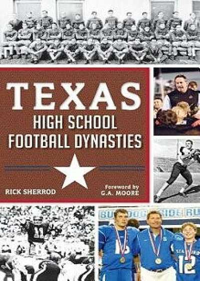 Texas High School Football Dynasties, Hardcover/Rick Sherrod