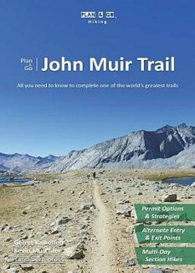 Plan & Go John Muir Trail: All You Need to Know to Complete One of the World's Greatest Trails, Paperback/Gerret Kalkoffen