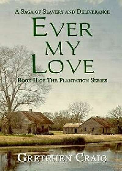 Ever My Love: A Saga of Slavery and Deliverance, Paperback/Gretchen Craig