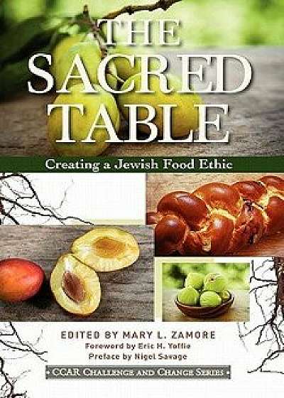 The Sacred Table: Creating a Jewish Food Ethic, Paperback/Mary L. Zamore