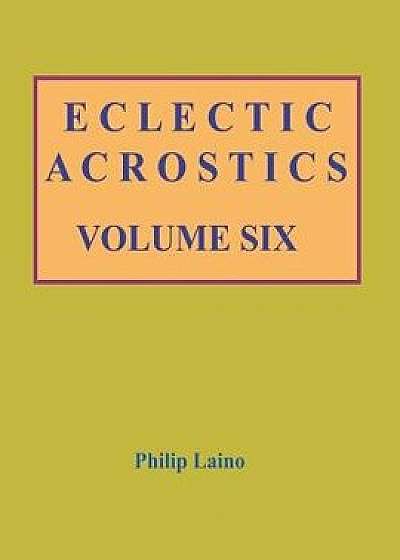 Eclectic Acrostics: Volume Six, Paperback/Philip Laino