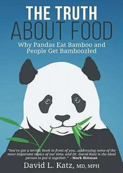 The Truth about Food: Why Pandas Eat Bamboo and People Get Bamboozled, Paperback/Mark Bittman