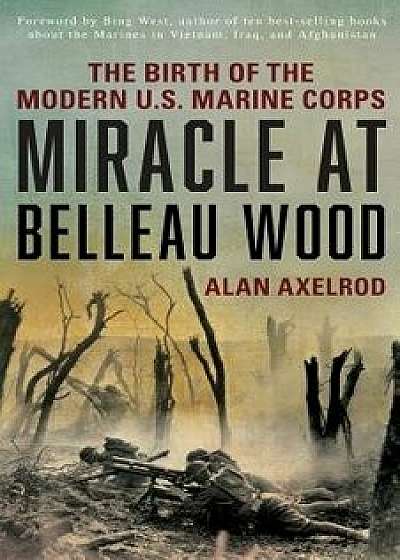 Miracle at Belleau Wood, New Edition, Paperback/Alan Axelrod