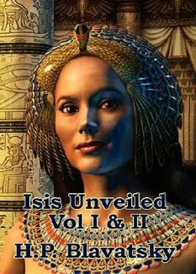 Isis Unveiled Vol I & II, Paperback/H. P. Blavatsky