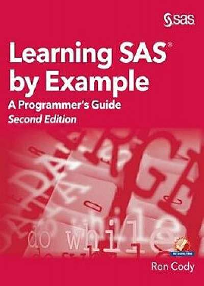 Learning SAS by Example: A Programmer's Guide, Second Edition, Hardcover/Ron Cody