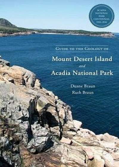 Guide to the Geology of Mount Desert Island and Acadia National Park, Paperback/Duane Braun