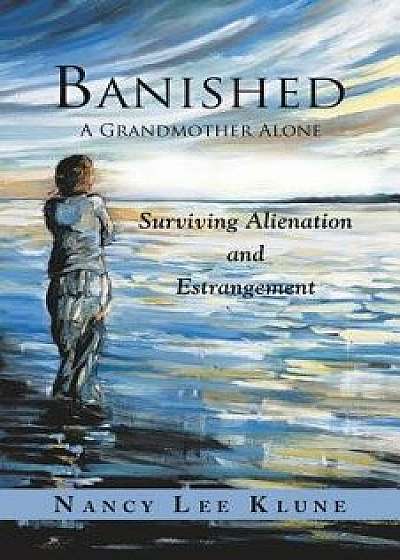 Banished: A Grandmother Alone: Surviving Alienation and Estrangement, Paperback/Nancy Lee Klune