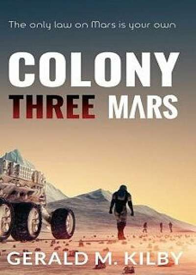 Colony Three Mars, Paperback/Gerald M. Kilby