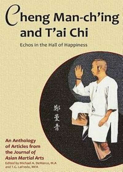 Cheng Man-Ch'ing and t'Ai Chi: Echoes in the Hall of Happiness, Paperback/Barbara Davis
