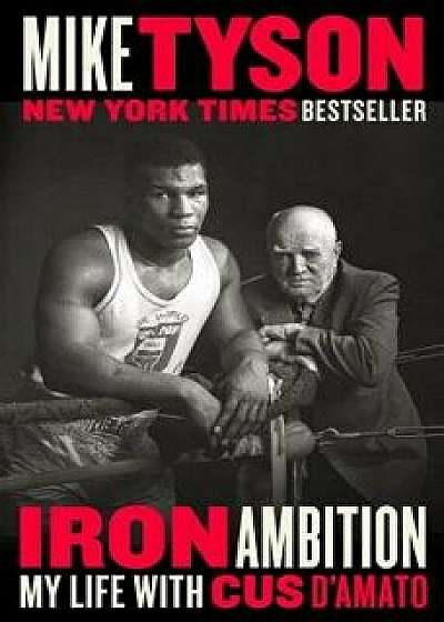 Iron Ambition: My Life with Cus d'Amato, Paperback/Mike Tyson