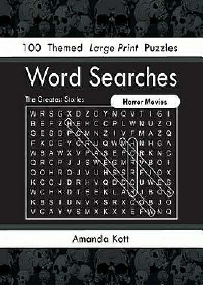Word Searches - Horror Movies: 100 Themed Large Print Puzzles, Paperback/Amanda Kott