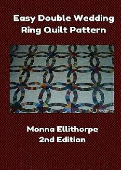 Easy Double Wedding Ring Quilt Pattern - 2nd Edition, Paperback/Monna Ellithorpe