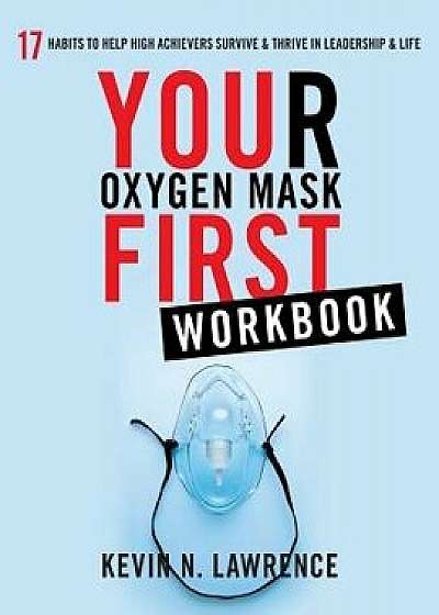 Your Oxygen Mask First Workbook, Paperback/Kevin N. Lawrence