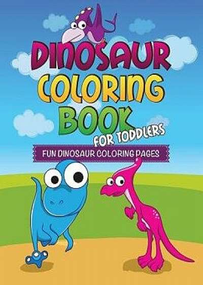 Dinosaur Coloring Book for Toddlers: Fun Dinosaur Coloring Pages, Paperback/Speedy Publishing LLC