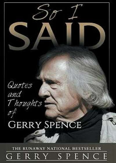 So I Said: Quotes and Thoughts of Gerry Spence, Hardcover/Gerry Spence