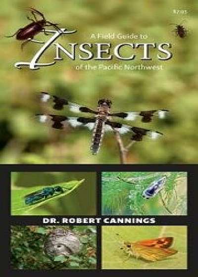 A Field Guide to Insects of the Pacific Northwest/Robert Cannings