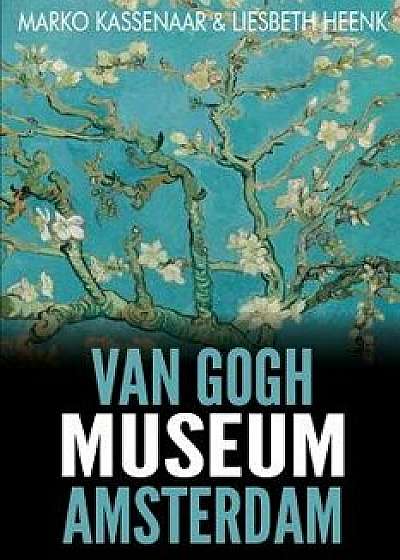 Van Gogh Museum Amsterdam: Highlights of the Collection, Paperback/Marko Kassenaar