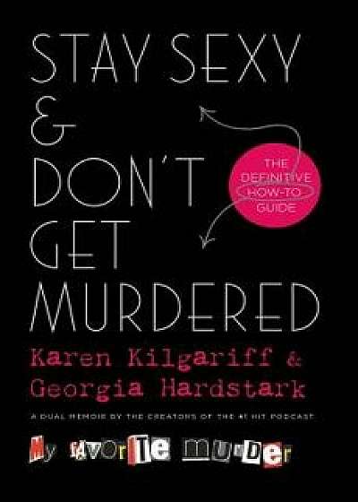 Stay Sexy & Don't Get Murdered: The Definitive How-To Guide, Hardcover/Karen Kilgariff