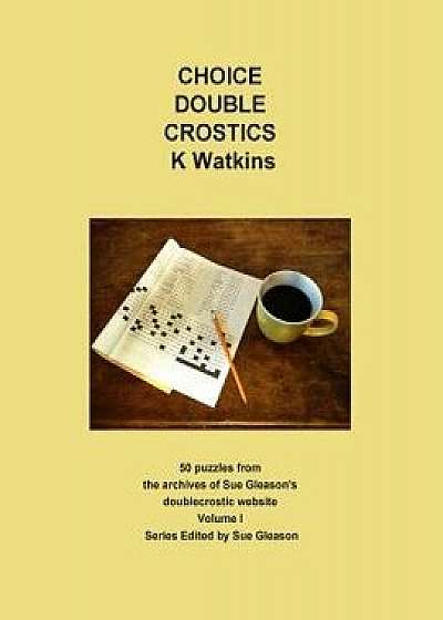 Choice Double Crostics: 50 Puzzles from the Archives of Sue Gleason's Doublecrostic Website, Paperback/K. Watkins