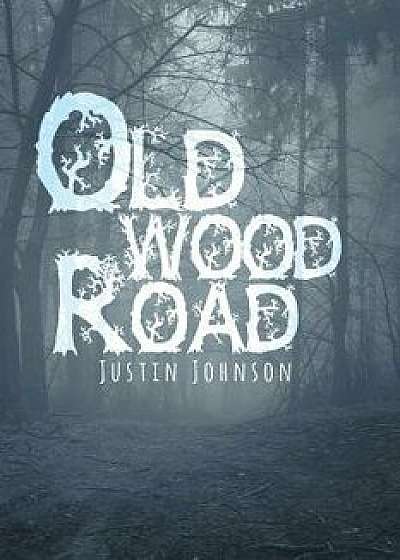 Old Wood Road, Paperback/Justin Johnson