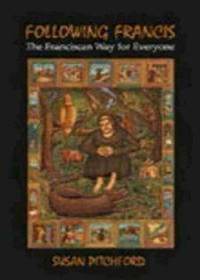 Following Francis: The Franciscan Way for Everyone, Paperback/Susan Pitchford