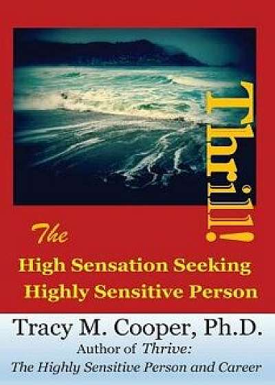 Thrill: The High Sensation Seeking Highly Sensitive Person, Paperback/Tracy M. Cooper Ph. D.