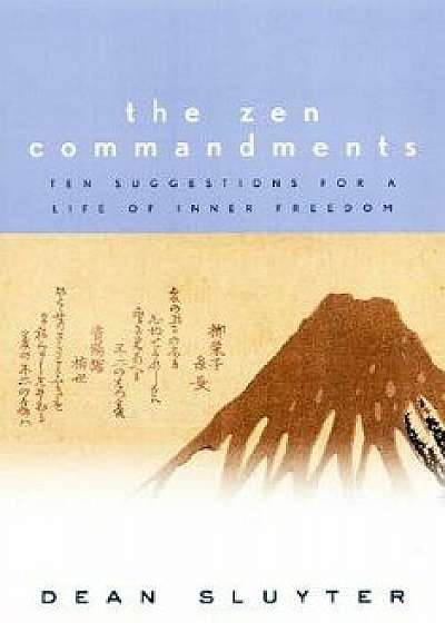 The Zen Commandments: Ten Suggestions for a Life of Inner Freedom, Paperback/Dean Sluyter