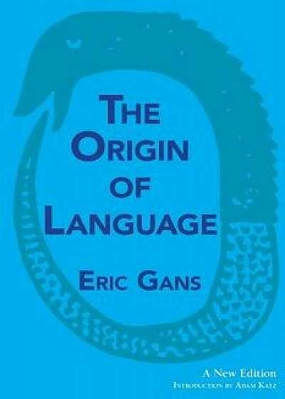 The Origin of Language: A New Edition, Paperback/Eric Gans