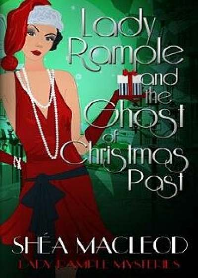 Lady Rample and the Ghost of Christmas Past, Paperback/Shea MacLeod