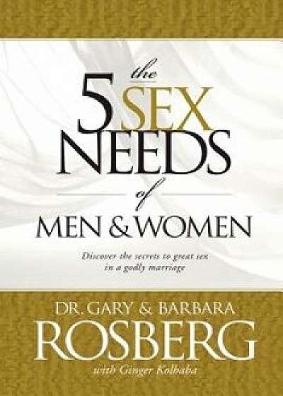 The 5 Sex Needs of Men & Women, Paperback/Gary Rosberg