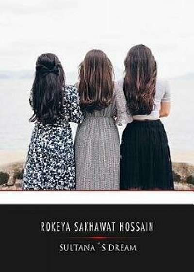 Sultana's Dream, Paperback/Rokeya Sakhawat Hossain
