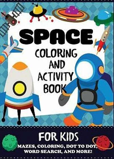 Space Coloring and Activity Book for Kids: Mazes, Coloring, Dot to Dot, Word Search, and More!, Kids 4-8, Paperback/Blue Wave Press