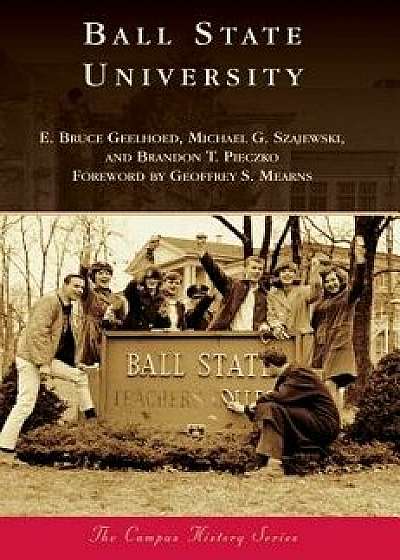 Coperta cărții Ball State University, Hardcover/E. Bruce Geelhoed