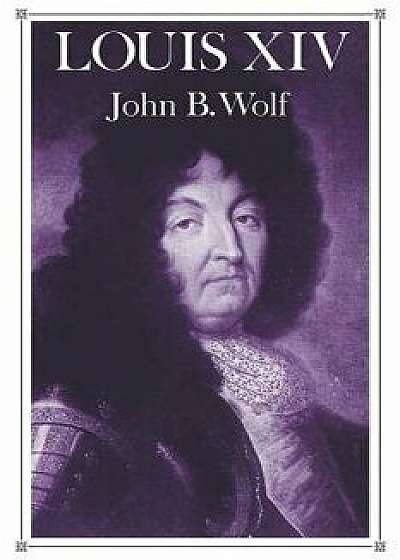 Louis XIV, Paperback/John B. Wolf