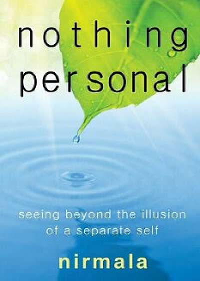 Nothing Personal: Seeing Beyond the Illusion of a Separate Self, Paperback/Nirmala Nirmala
