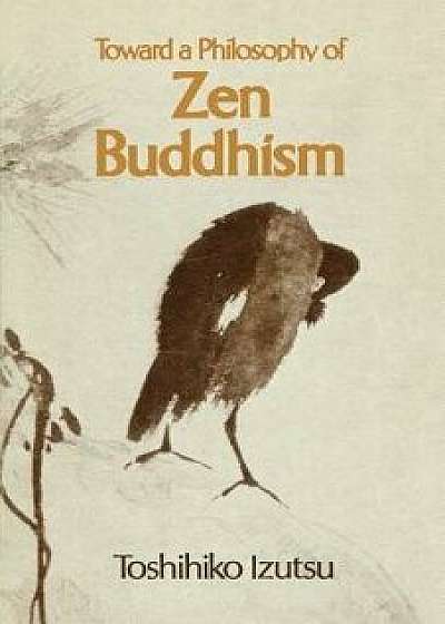 Toward a Philosophy of Zen Buddhism, Paperback/Toshihiko Izutsu