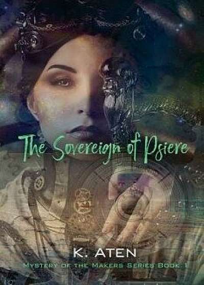 The Sovereign of Psiere - Mystery of the Makers Series Book 1, Paperback/K. Aten