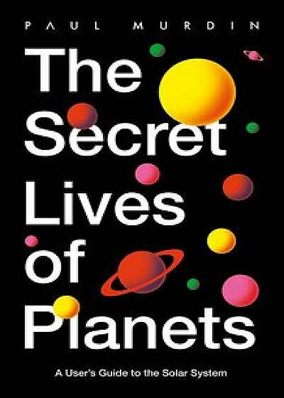 The Secret Lives of Planets/Paul Murdin