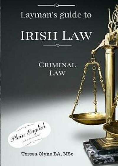 Layman's Guide to Irish Law: Criminal Law, Paperback/Teresa Clyne