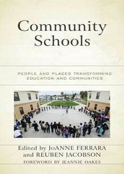 Community Schools: People and Places Transforming Education and Communities, Paperback/JoAnne Ferrara