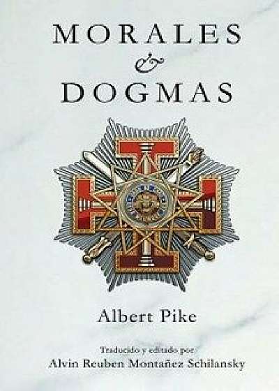 Morales & Dogmas: El Verdadero Significado de La Masoneria (Spanish), Paperback/Albert Pike
