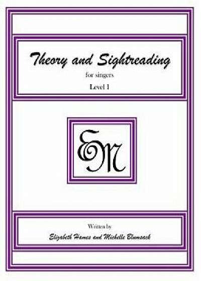 Theory and Sightreading for Singers: Level 1, Paperback/Elizabeth Irene Hames
