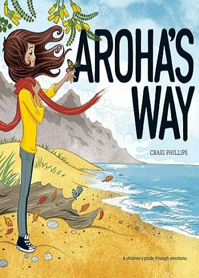 Aroha's Way: A children's guide through emotions, Paperback/Craig Phillips
