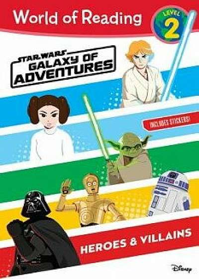 World of Reading: Star Wars Galaxy of Adventures: Heroes & Villains (Level 2), Paperback/Lucasfilm Press