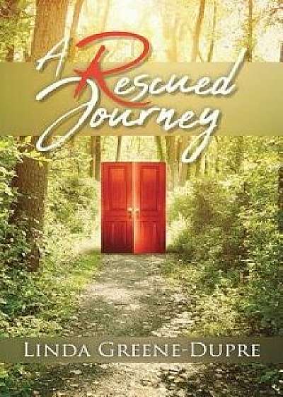 A Rescued Journey/Linda Greene-Dupre