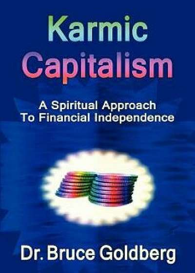 Karmic Capitalism, Paperback/Bruce Goldberg