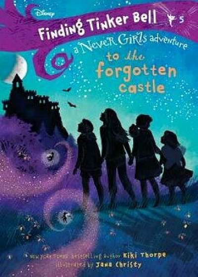 Finding Tinker Bell #5: To the Forgotten Castle (Disney: The Never Girls), Hardcover/Kiki Thorpe