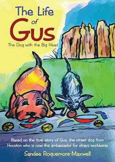 The Life of Gus: The Dog with the Big Head, Paperback/Sandee Roquemore-Maxwell