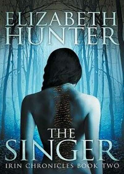 The Singer: Irin Chronicles Book Two, Paperback/Elizabeth Hunter